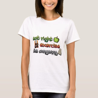正しく食べて下さい、とにかく運動させて下さい、死んで下さい Tシャツ