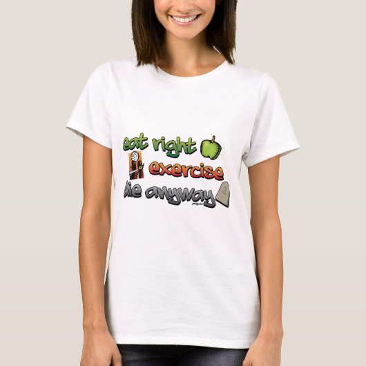 正しく食べて下さい、とにかく運動させて下さい、死んで下さい Tシャツ (正面)