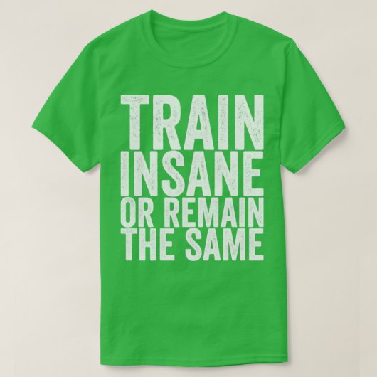 正気でない、または同じままに訓練する Tシャツ (デザイン正面)