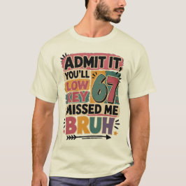 正直に言って、俺のことをひそかに恋しく思ってただろ Tシャツ