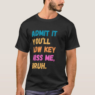 正直に言って、私がいなくなったら寂しく思うでしょ、先生たちへ Tシャツ