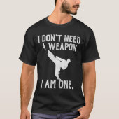 武器は必要ない 自分が武器だ - おもしろ空手デザイン Tシャツ (正面)