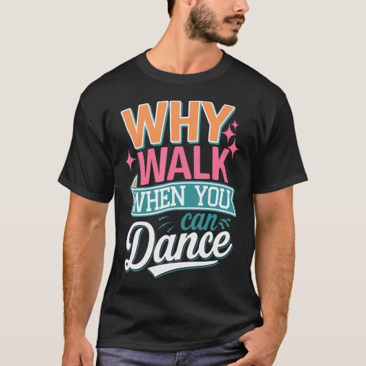 歩くより踊ろうよ 面白いから Tシャツ (正面)