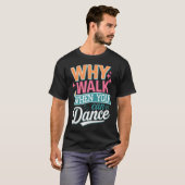 歩くより踊ろうよ 面白いから Tシャツ (正面フル)