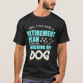 歩く退職に関する諸計画は私の犬の足ギフトを退職させます Tシャツ (正面)