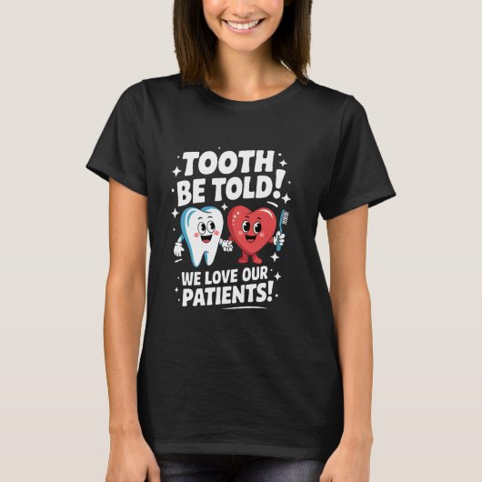 歯を磨いてもらうのが大好きな患者さんたちへ 面白い歯科医院用 Tシャツ (正面)