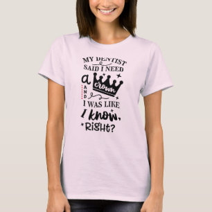歯医者は王冠が必要だと言ってたよな？ Tシャツ