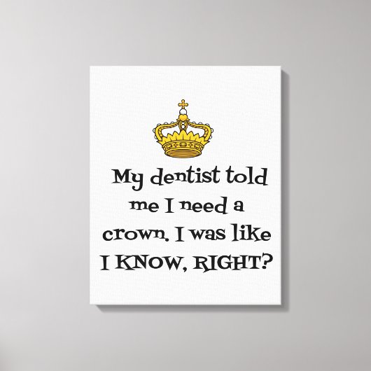 歯医者は王冠を必要とする キャンバスプリント (正面)