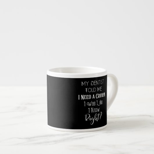 歯医者は私にクラウンユーモアの歯科が必要だと言った エスプレッソカップ (正面右)