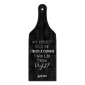 歯医者は私にクラウンユーモアの歯科が必要だと言った カッティングボード (正面)