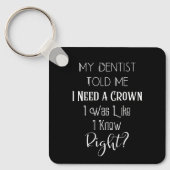 歯医者は私にクラウンユーモアの歯科が必要だと言った キーホルダー (正面)