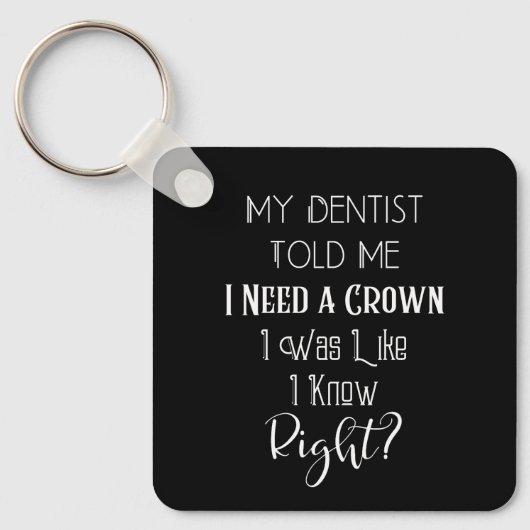 歯医者は私にクラウンユーモアの歯科が必要だと言った キーホルダー (正面)
