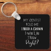 歯医者は私にクラウンユーモアの歯科が必要だと言った キーホルダー (正面)