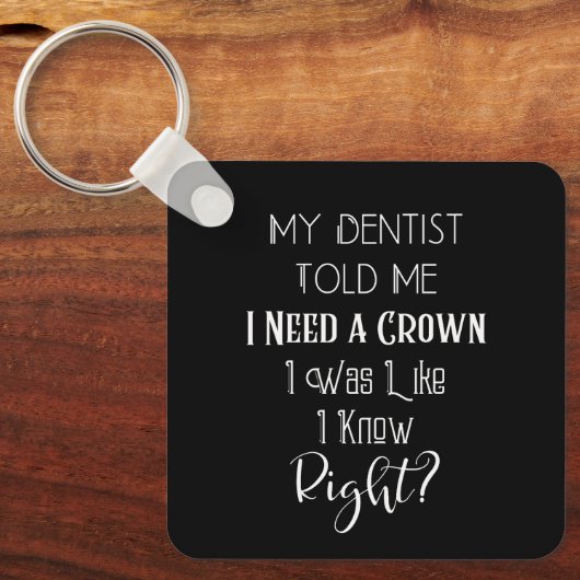 歯医者は私にクラウンユーモアの歯科が必要だと言った キーホルダー (正面)