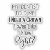 歯医者は私にクラウンユーモアの歯科が必要だと言った シール (正面)