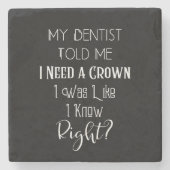 歯医者は私にクラウンユーモアの歯科が必要だと言った ストーンコースター (正面)