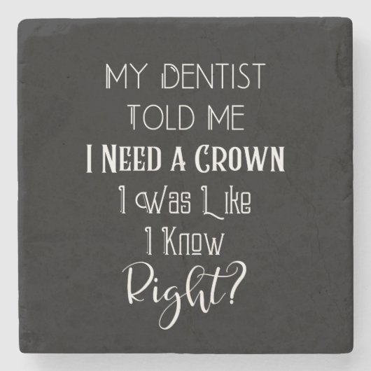 歯医者は私にクラウンユーモアの歯科が必要だと言った ストーンコースター (正面)