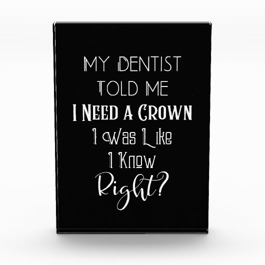 歯医者は私にクラウンユーモアの歯科が必要だと言った フォトブロック (正面)