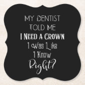 歯医者は私にクラウンユーモアの歯科が必要だと言った ペーパーコースター (正面)