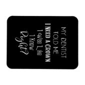 歯医者は私にクラウンユーモアの歯科が必要だと言った マグネット (横)