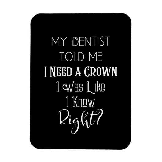 歯医者は私にクラウンユーモアの歯科が必要だと言った マグネット (縦)
