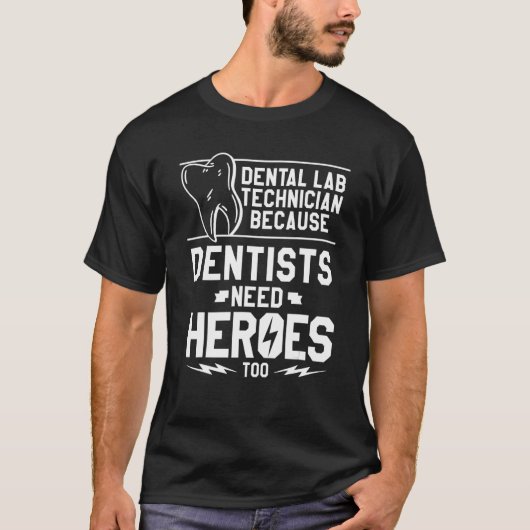 歯科医が英雄を必要とするため歯科検査技師 Tシャツ (正面)