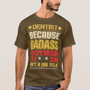 歯科医の肩書きBadassユーモアおもしろいワークレカッコいいル Tシャツ