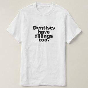 歯科医も詰め物をしている Tシャツ