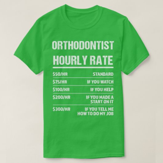 歯科矯正医時給おもしろい誕生日 Tシャツ (デザイン正面)