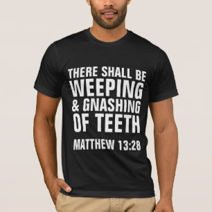 歯、キリスト教のTシャツの泣き及び歯ぎしりします Tシャツ