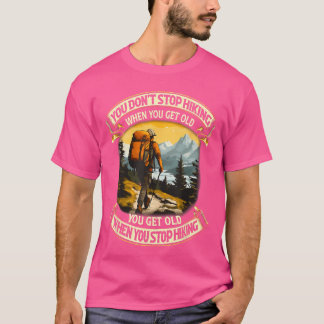 歳をとったらハイキングをやめるのではなく、ハイキングを続けるから歳をとるのさ Tシャツ