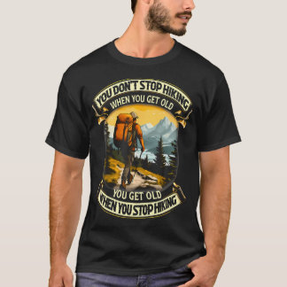 歳をとったらハイキングをやめるのではなく、歳をとるのです Tシャツ