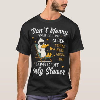 歳をとることを心配しないで あなたはまだ Tシャツ