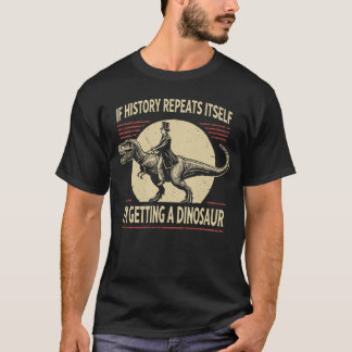 歴史が繰り返されるなら恐竜友達をもらおう Tシャツ