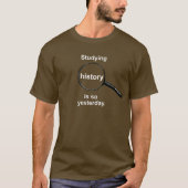 歴史の勉強は昨日のことだ Tシャツ (正面)