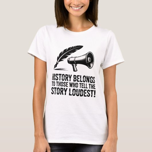 歴史は物語を最も大声で語る者たちのもの Tシャツ (正面)