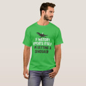 歴史もしが繰り返し恐竜を手に入れる Tシャツ (正面フル)