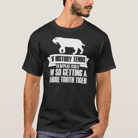 歴史もしが繰り返し私はサベルTを得ている Tシャツ (正面)