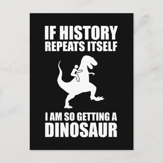 歴史もしが繰り返す恐竜を手に入れようとしている ポストカード (正面)