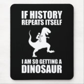 歴史もしが繰り返す恐竜を手に入れようとしている マウスパッド (正面)