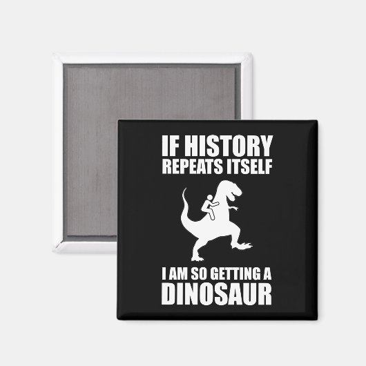 歴史もしが繰り返す恐竜を手に入れようとしている マグネット (正面/裏面)