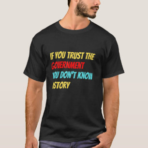 歴史もしを知らぬ政府を信頼せよ Tシャツ