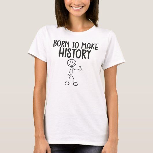歴史を作るために生まれた 激励 Tシャツ (正面)