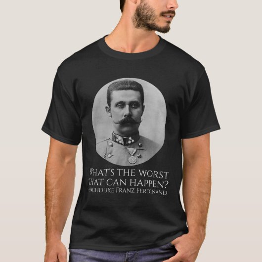 歴史ミーム- Archduke Franz Ferdinand - Wwi The Tシャツ (正面)