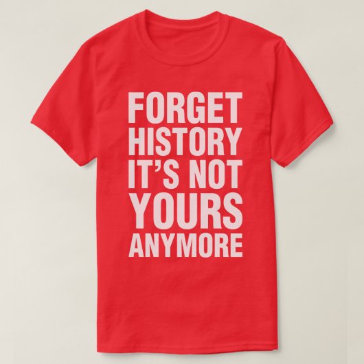 歴史忘れは君のものではない Tシャツ (デザイン正面)