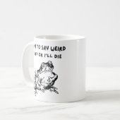 死ぬほど変なことを言わなきゃダメなんだ Funny Frog コーヒーマグカップ (正面左)