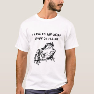 死ぬほど変なことを言わなきゃダメなんだ Funny Frog Tシャツ
