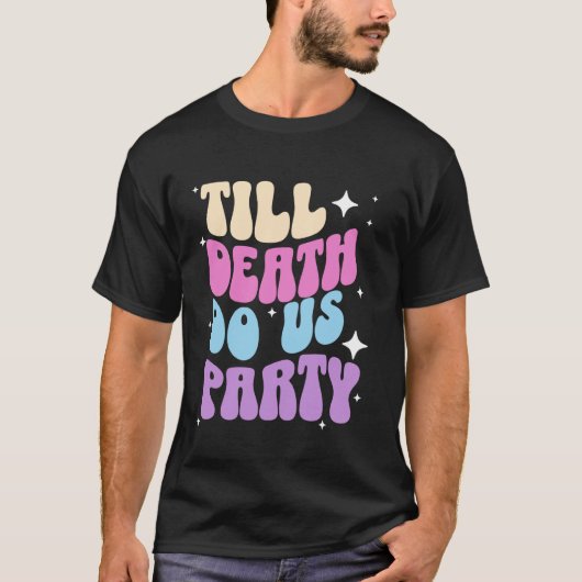 死ぬまでパーティしよう 花嫁の最後の独身パーティー Tシャツ (正面)