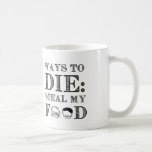 死ぬ方法 コーヒーマグカップ<br><div class="desc">引用文：死ぬ方法：私の食べ物を盗む。他人おもしろいが食べ物を盗むのを嫌う人々についての引用文。世界のグルメのために！</div>