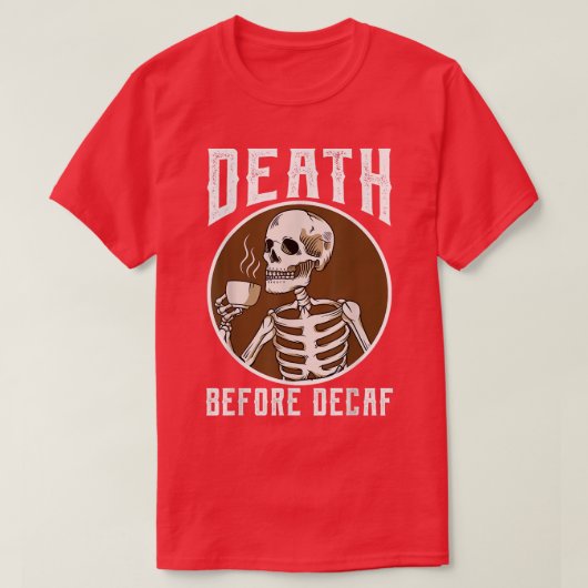 死の前にデカフスケルトンコーヒーラバーコーヒー Tシャツ (デザイン正面)